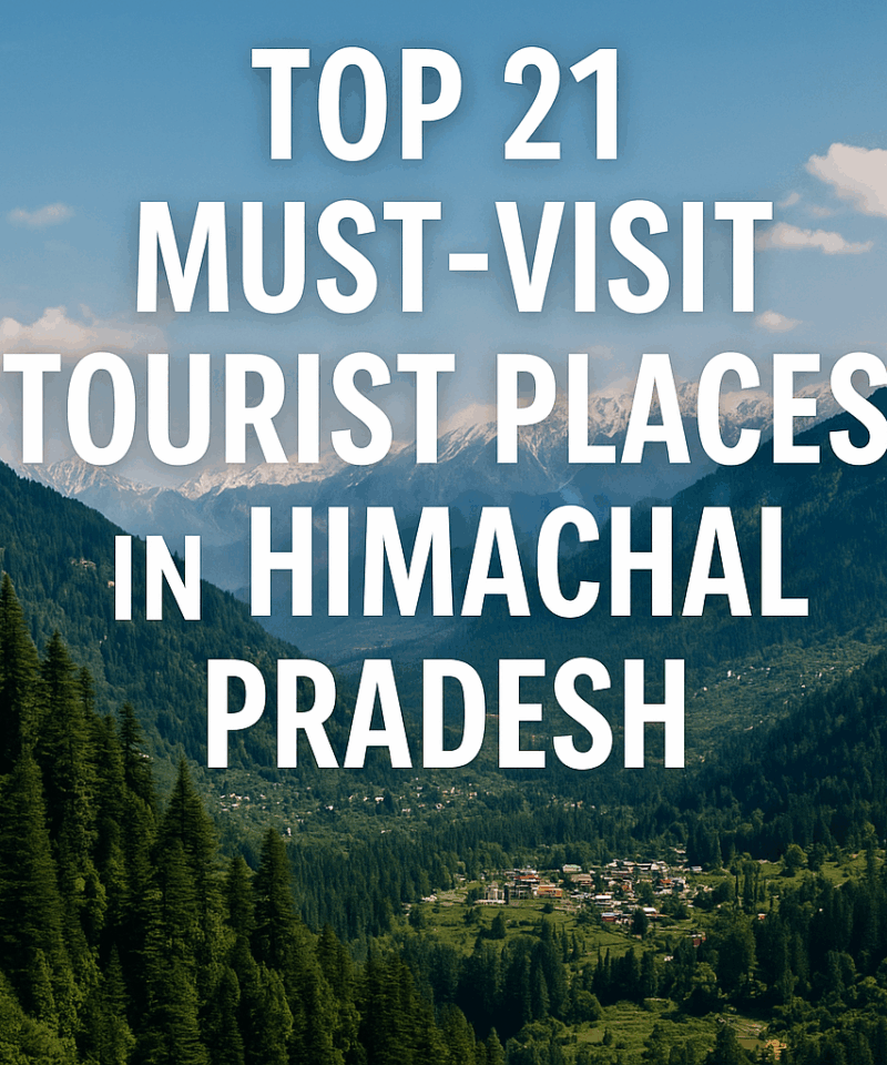 Top 21 Must-Visit Tourist Places in Himachal Pradesh
