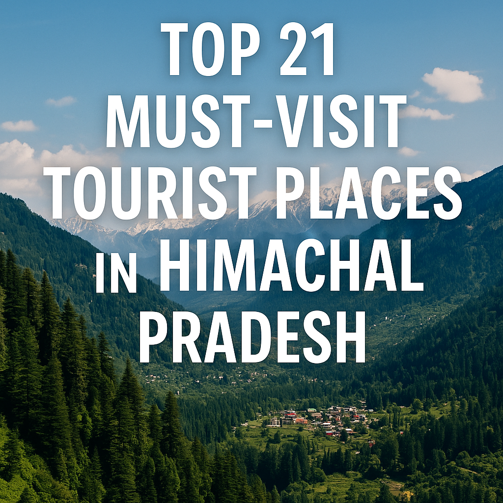 Top 21 Must-Visit Tourist Places in Himachal Pradesh